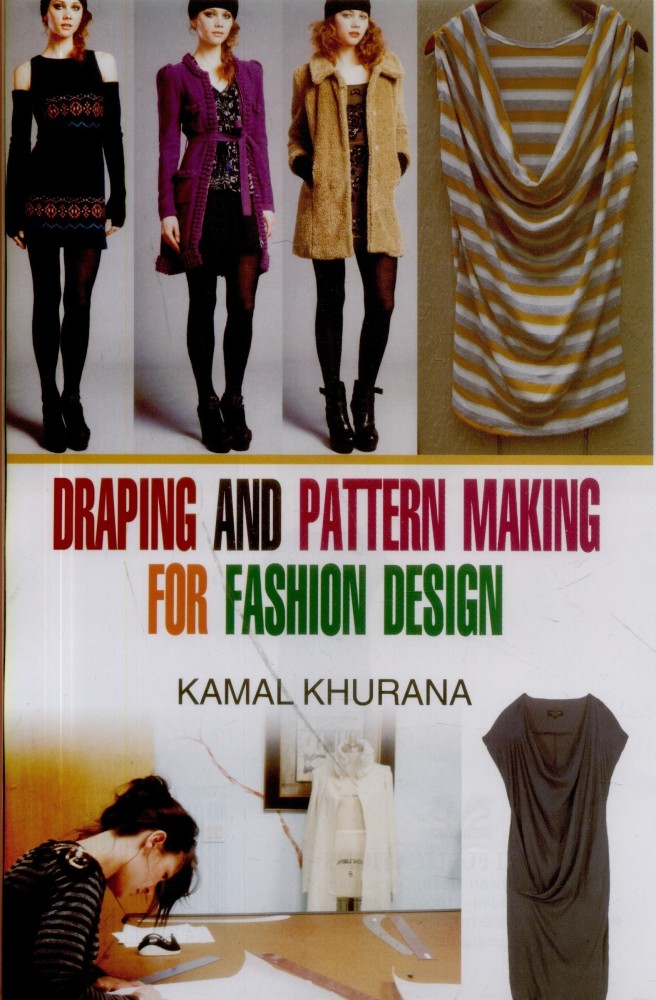 Draping and Pattern Making for Fashion Design: Buy Draping and Pattern  Making for Fashion Design by Kamal Khurana at Low Price in India